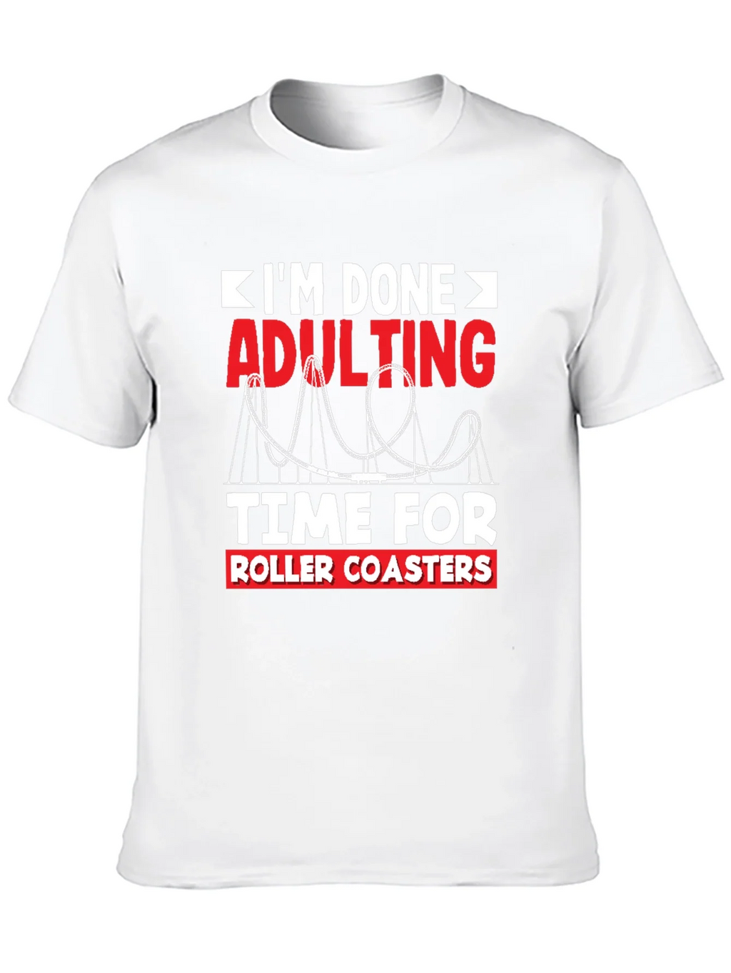 Im Done Adulting Roller Coaster T-Shirt