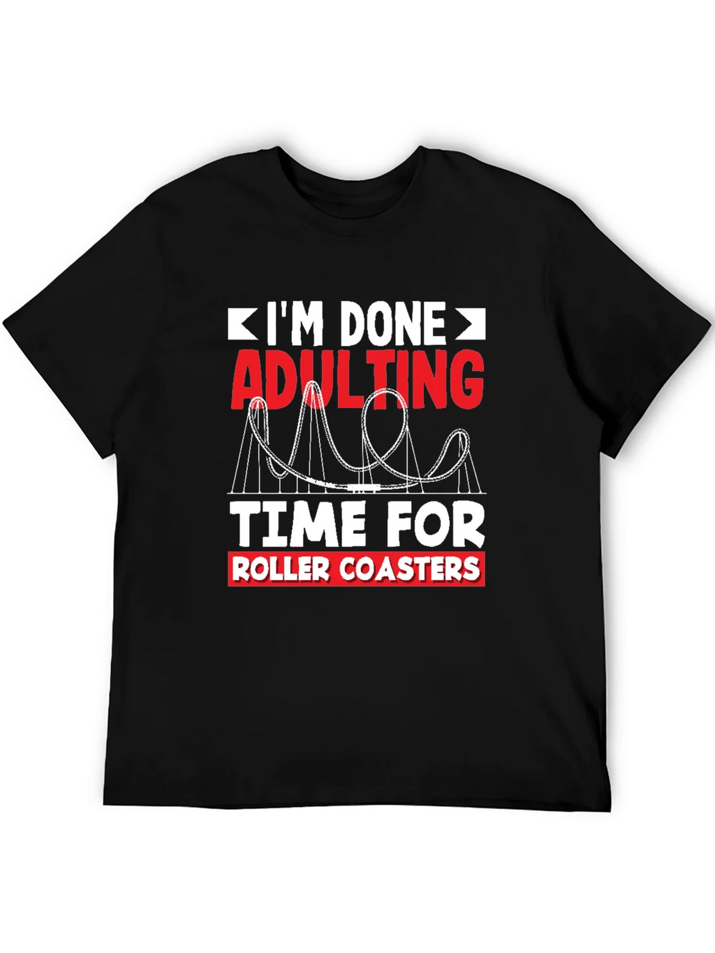Im Done Adulting Roller Coaster T-Shirt