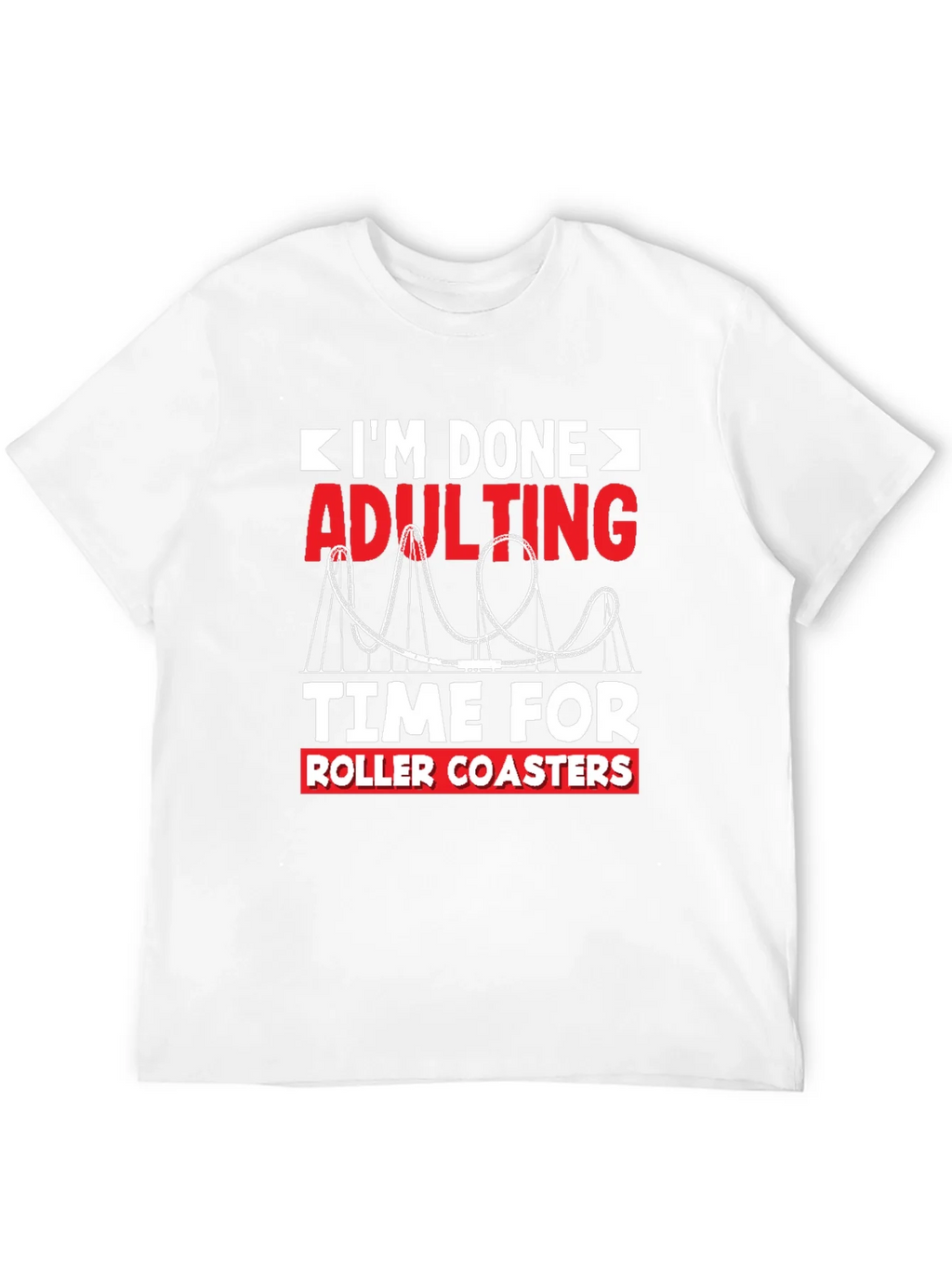 Im Done Adulting Roller Coaster T-Shirt