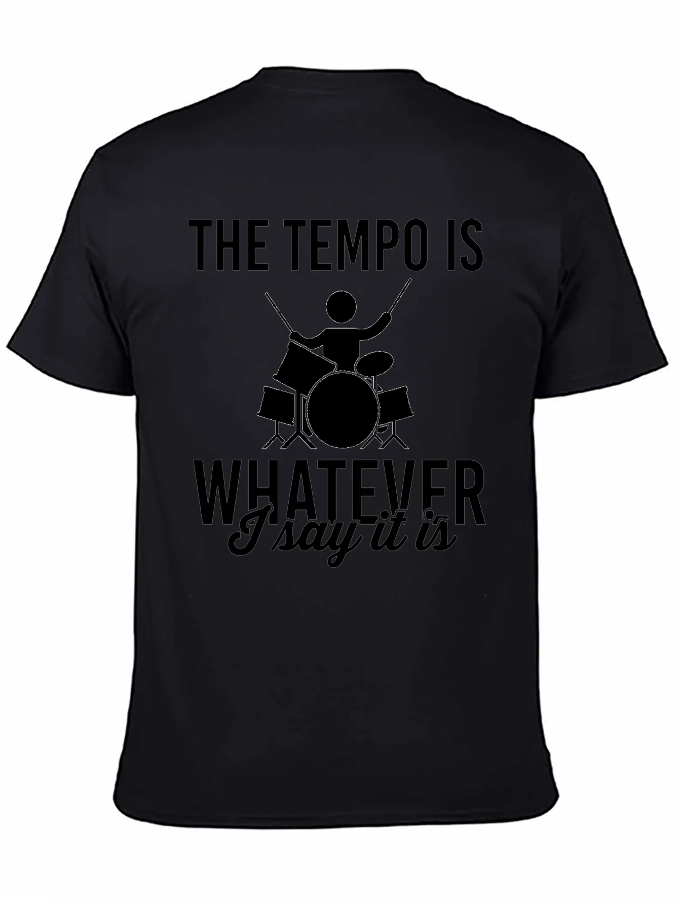 The Tempo is Whatever I Say It Is Drummer T-Shirt