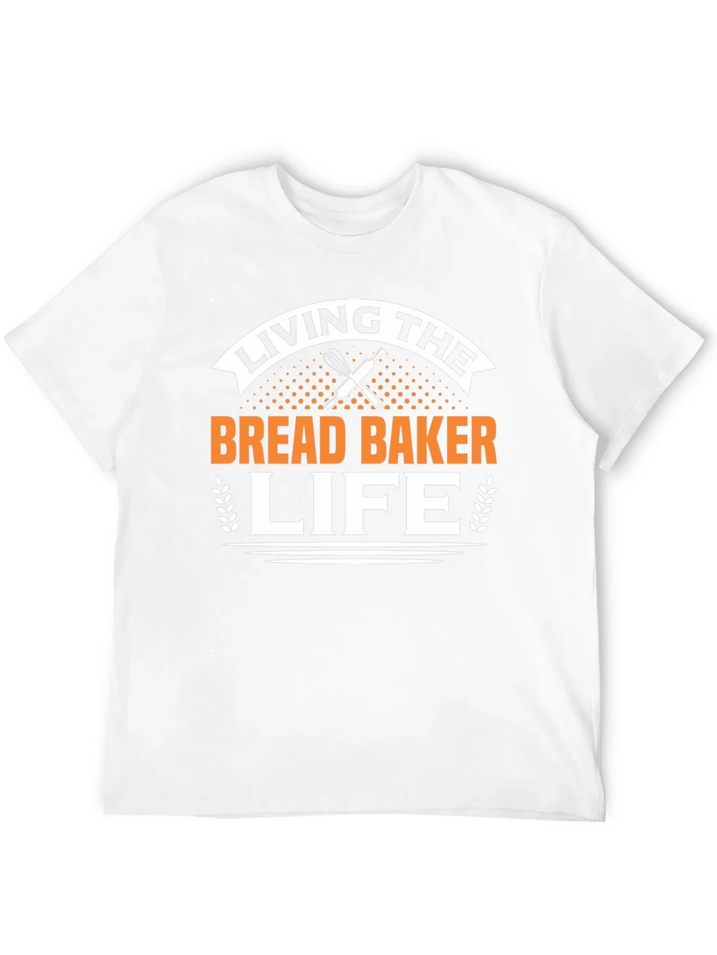 Living The Bread Baker Life T-Shirt