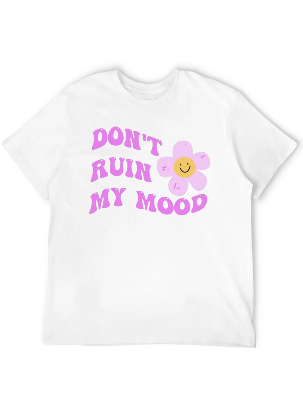 Dont Ruin My Mood Graphic Tee - Cute Flower Design