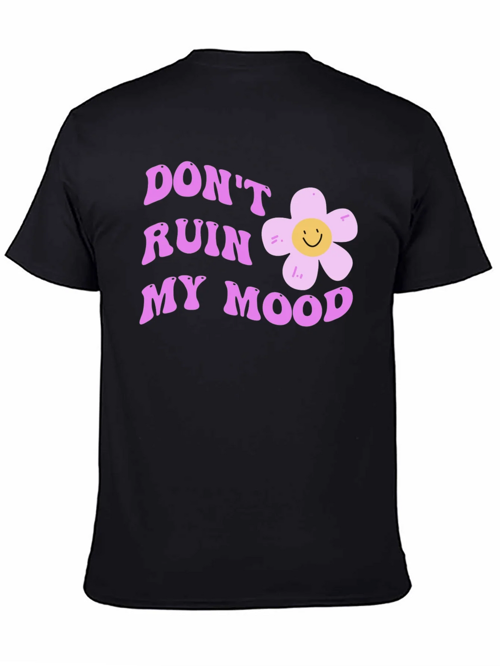 Dont Ruin My Mood Graphic Tee - Cute Flower Design