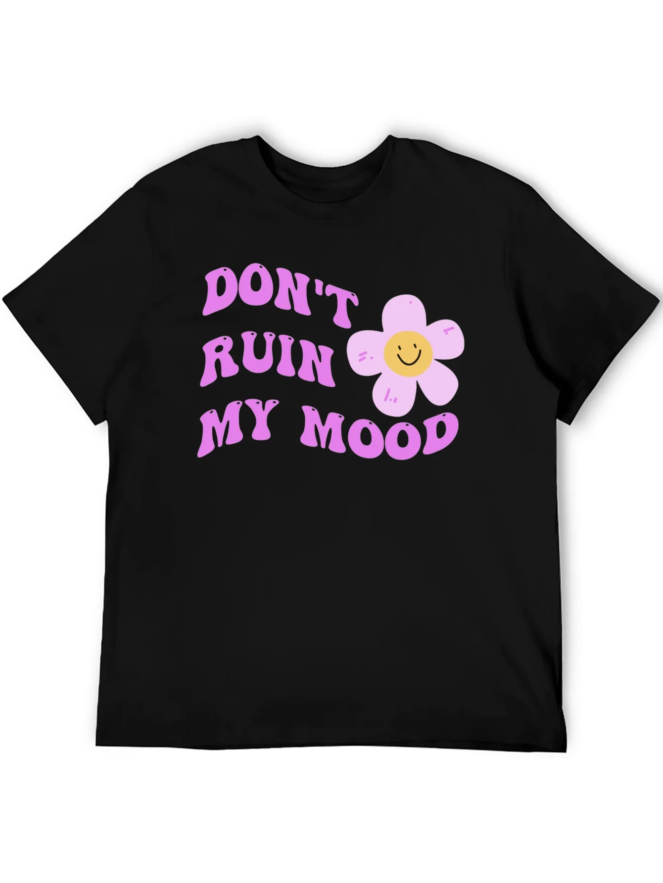 Dont Ruin My Mood Graphic Tee - Cute Flower Design