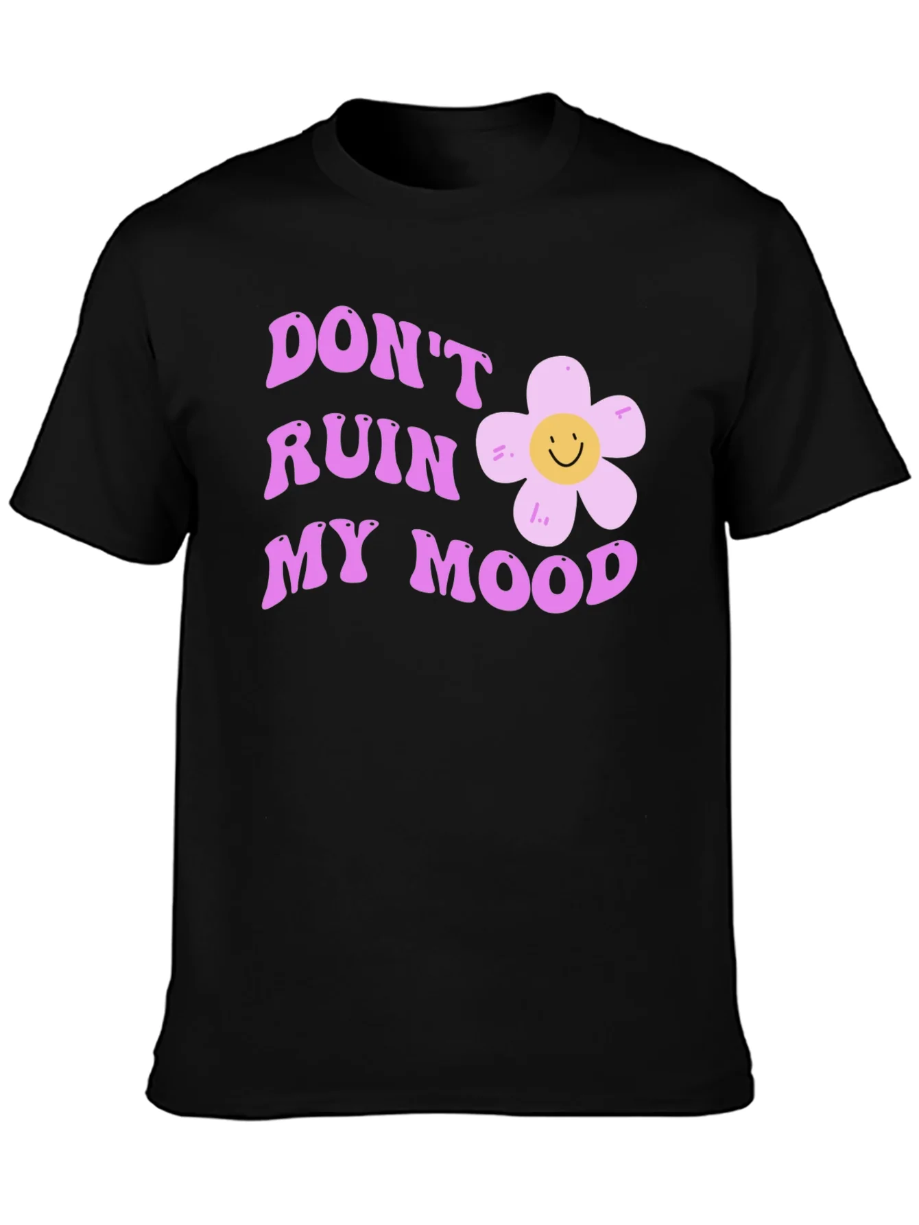 Dont Ruin My Mood Graphic Tee - Cute Flower Design