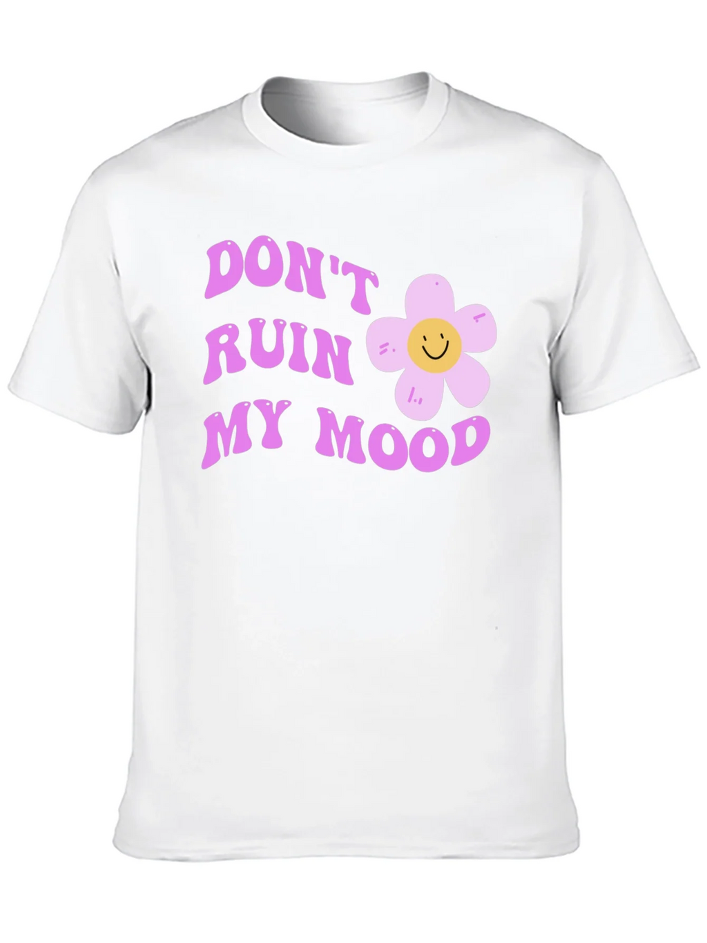 Dont Ruin My Mood Graphic Tee - Cute Flower Design